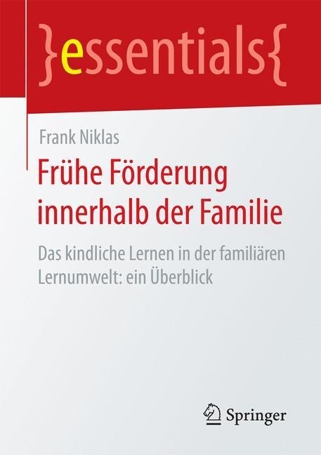 Fr?e F?derung Innerhalb Der Familie: Das Kindliche Lernen in Der Famili?en Lernumwelt: Ein ?erblick (Paperback, 1. Aufl. 2017)