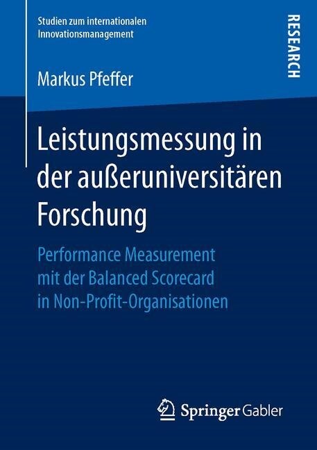 Leistungsmessung in Der Au?runiversit?en Forschung: Performance Measurement Mit Der Balanced Scorecard in Non-Profit-Organisationen (Paperback, 1. Aufl. 2016)