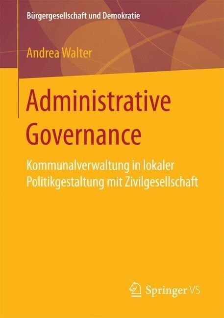 Administrative Governance: Kommunalverwaltung in Lokaler Politikgestaltung Mit Zivilgesellschaft (Paperback)