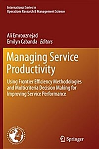 Managing Service Productivity: Using Frontier Efficiency Methodologies and Multicriteria Decision Making for Improving Service Performance (Paperback, Softcover Repri)