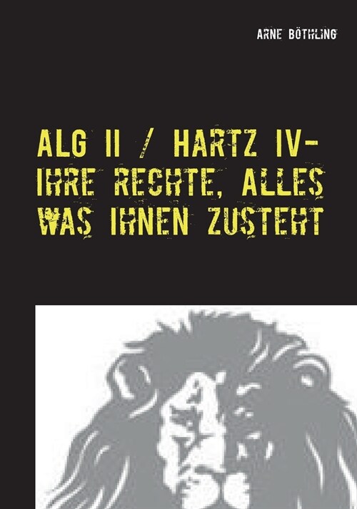 ALG II / Hartz IV - Ihre Rechte, alles was Ihnen zusteht: Auf Augenh?e mit dem Jobcenter (Paperback)