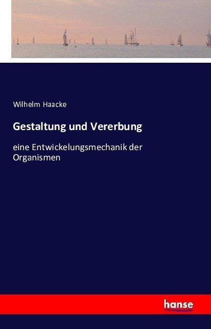 Gestaltung und Vererbung: eine Entwickelungsmechanik der Organismen (Paperback)