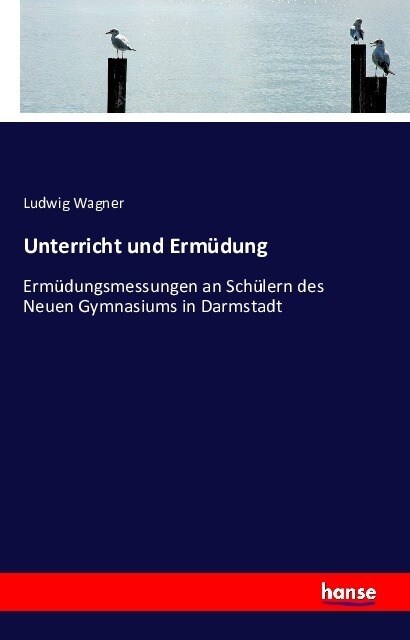Unterricht und Erm?ung: Erm?ungsmessungen an Sch?ern des Neuen Gymnasiums in Darmstadt (Paperback)