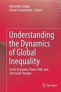 Understanding the Dynamics of Global Inequality: Social Exclusion, Power Shift, and Structural Changes (Paperback, Softcover Repri)