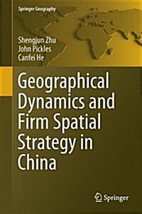 Geographical Dynamics and Firm Spatial Strategy in China (Hardcover, 2017)