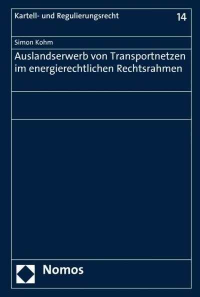 Auslandserwerb Von Transportnetzen Im Energierechtlichen Rechtsrahmen (Paperback)