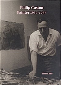 Philip Guston: Painter: 1957-1967 (Hardcover)