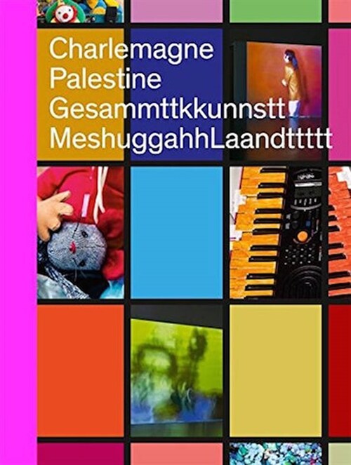 Charlemagne Palestine: Gesammttkkunnsttmeshuggahhlaandttttt (Hardcover)