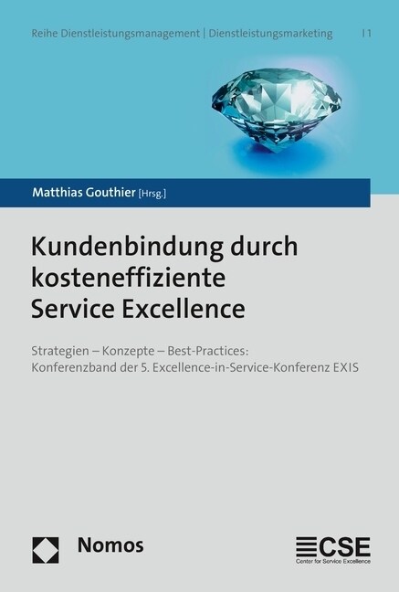 Kundenbindung Durch Kosteneffiziente Service Excellence: Strategien - Konzepte - Best-Practices: Konferenzband Der 5. Excellence-In-Service-Konferenz (Paperback)