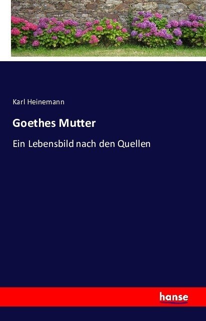 Goethes Mutter: Ein Lebensbild nach den Quellen (Paperback)