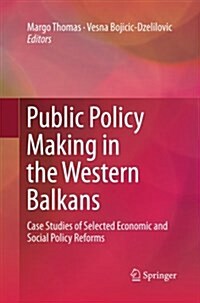 Public Policy Making in the Western Balkans: Case Studies of Selected Economic and Social Policy Reforms (Paperback, Softcover Repri)