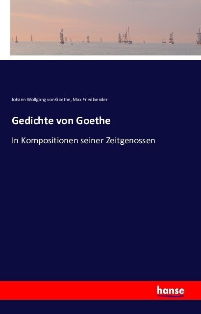Gedichte von Goethe: In Kompositionen seiner Zeitgenossen (Paperback)