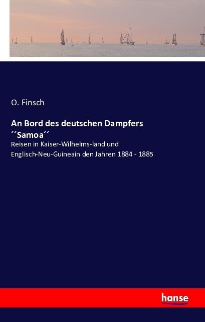 An Bord des deutschen Dampfers 눼Samoa눼: Reisen in Kaiser-Wilhelms-land und Englisch-Neu-Guineain den Jahren 1884 - 1885 (Paperback)