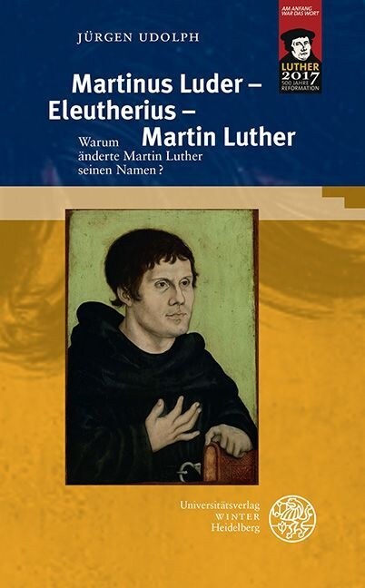 Martinus Luder - Eleutherius - Martin Luther: Warum Anderte Martin Luther Seinen Namen? (Paperback)