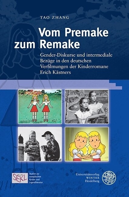 Vom Premake Zum Remake: Gender-Diskurse Und Intermediale Bezuge in Den Deutschen Verfilmungen Der Kinderromane Erich Kastners (Hardcover)