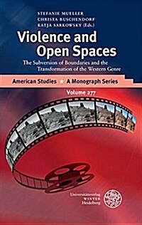 Violence and Open Spaces: The Subversion of Boundaries and the Transformation of the Western Genre (Hardcover)