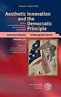 Aesthetic Innovation and the Democratic Principle: Essays on Twentieth-Century American Poetry and Fiction (Hardcover)