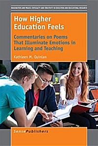 How Higher Education Feels: Commentaries on Poems That Illuminate Emotions in Learning and Teaching (Paperback)