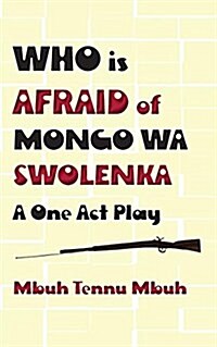 Who Is Afraid of Mongo Wa Swolenka: A One Act Play (Paperback)