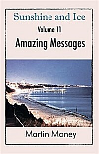 Sunshine and Ice Volume 11 : Amazing Messages (Paperback)