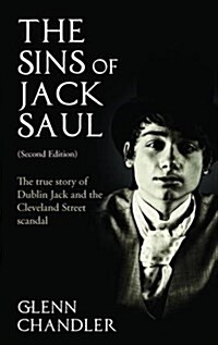 The Sins of Jack Saul: The True Story of Dublin Jack and the Cleveland Street Scandal (Paperback, 2 Revised edition)