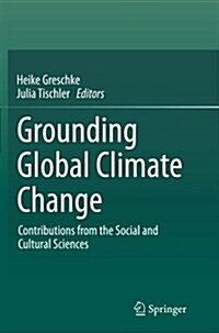 Grounding Global Climate Change: Contributions from the Social and Cultural Sciences (Paperback, Softcover Repri)