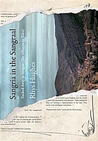 Sangria in the Sangraal: Tucked Away in Aragon (Hardcover, New Expanded)