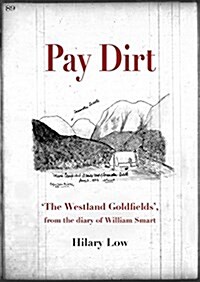 Pay Dirt: The Westland Goldfields, from the Diary of William Smart (Paperback)