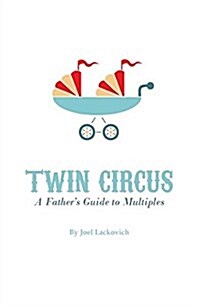 Twin Circus: A Fathers Guide to Multiples (Paperback)