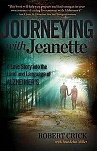 Journeying with Jeanette: A Love Story Into the Land and Language of Alzheimers (Paperback)