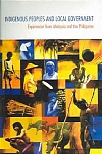 Indigenous Peoples and Local Government: Experiences from Malaysia and the Philippines (Paperback)