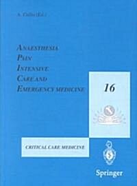 Anaesthesia, Pain, Intensive Care and Emergency Medicine -- A.P.I.C.E.: Proceedings of the 16th Postgraduate Course in Critical Care Medicine Trieste, (Paperback)