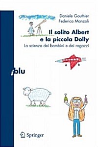 Il Solito Albert E La Piccola Dolly: La Scienza Dei Bambini E Dei Ragazzi (Paperback, 2008)