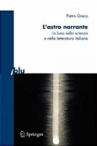 LAstro Narrante: La Luna Nella Scienza E Nella Letteratura Italiana (Paperback)
