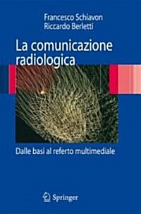 La Comunicazione Radiologica: Dalle Basi Al Referto Multimediale (Paperback)