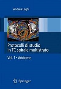 Protocolli Di Studio In TC Spirale Multistrato, Volume 1: Addome (Spiral)