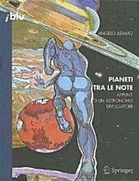 Pianeti Tra le Note: Appunti Di un Astronomo Divulgatore (Paperback)