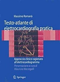 Testo-Atlante Di Elettrocardiografia Pratica: Approccio Clinico Ragionato Allelettrocardiogramma (Paperback)