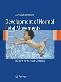 Development of Normal Fetal Movements: The First 25 Weeks of Gestation (Hardcover, 2010)