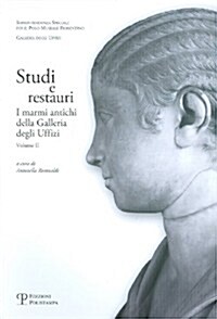 Studi E Restauri: I Marmi Antichi Della Galleria Degli Uffizi. Volume II (Paperback)
