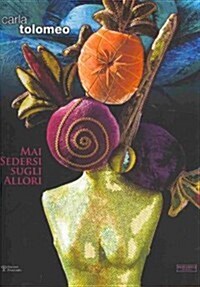 Carla Tolomeo: Mai Sedersi Sugli Allori (Paperback)