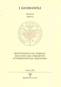 I Georgofili. Quaderni 2008-IV. Micotossine Nei Cereali. Risultati del Progetto Interregionale -Micocer-: Firenze, 11 Dicembre 2008 (Paperback)