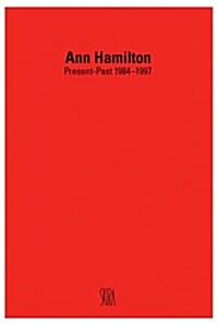 Ann Hamilton: Present-Past 1984-1997 (Hardcover)