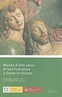 Museo DArte Sacra Di San Francesco A Greve In Chianti: Guida Alla Visita del Museo E Alla Scoperta del Territorio (Paperback)