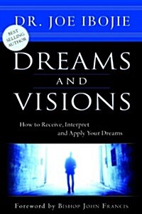 Dreams and Visions: How to Receive, Interpret and Apply Your Dreams (Paperback)