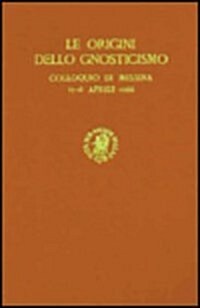 The Origins of Gnosticism/Le Origini Dello Gnosticismo: Colloquium of Messina, 13-18 April 1966. Texts and Discussions. Published with the Help of the (Hardcover)