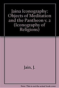 Jaina Iconography 2. Objects of Meditation and the Pantheon (Paperback)