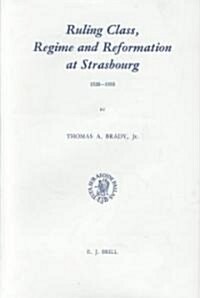 Ruling Class, Regime and Reformation at Strasbourg 1520-1555: (Hardcover)