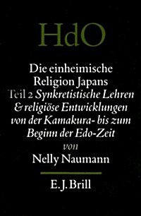 Die Einheimische Religion Japans. Synkretistische Lehren Und Religi?e Entwicklungen Von Der Kamakura- Bis Zum Beginn Der Edo-Zeit (Hardcover)