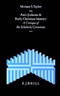 Anti-Judaism and Early Christian Identity: A Critique of the Scholarly Consensus (Hardcover)